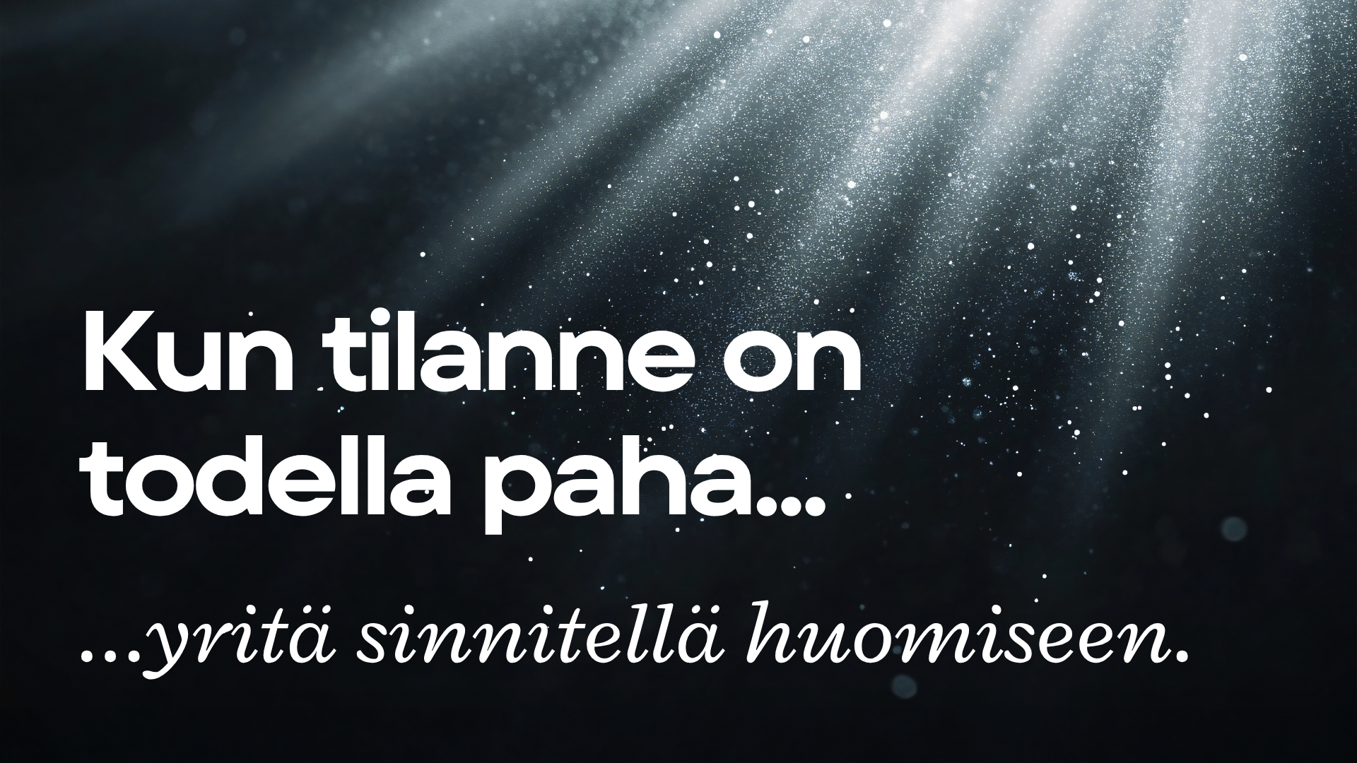 Kun tilanne on todella paha, yritä sinnitellä huomiseen